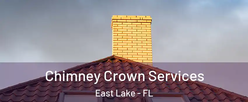 Chimney Crown Services East Lake - FL