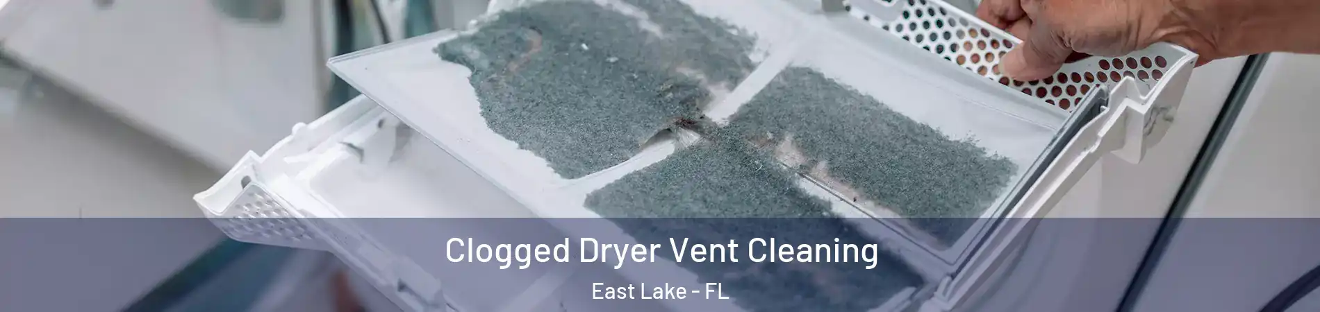  Clogged Dryer Vent Cleaning East Lake - FL