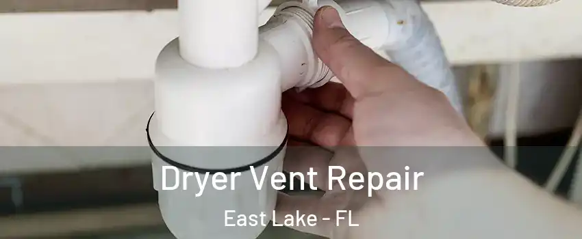  Dryer Vent Repair East Lake - FL