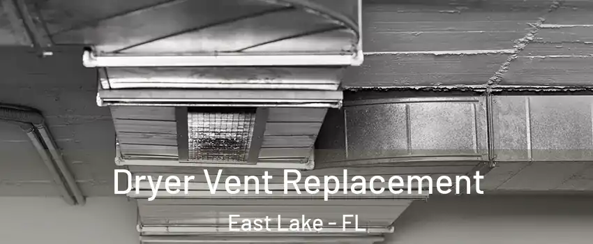  Dryer Vent Replacement East Lake - FL