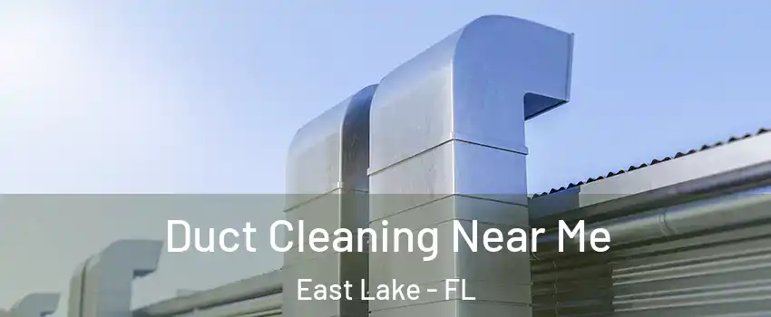  Duct Cleaning Near Me East Lake - FL