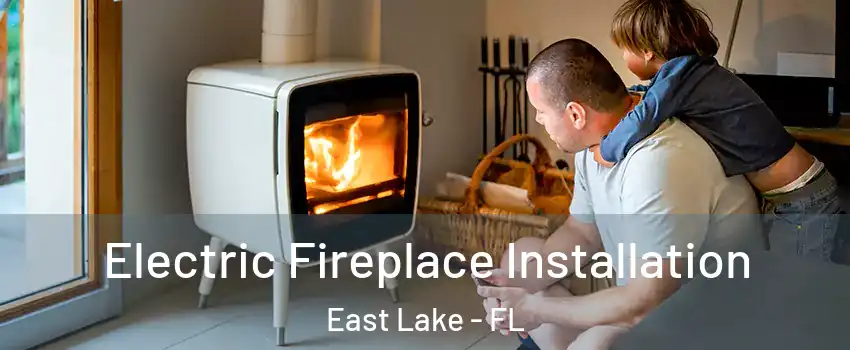  Electric Fireplace Installation East Lake - FL
