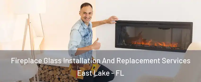  Fireplace Glass Installation And Replacement Services East Lake - FL