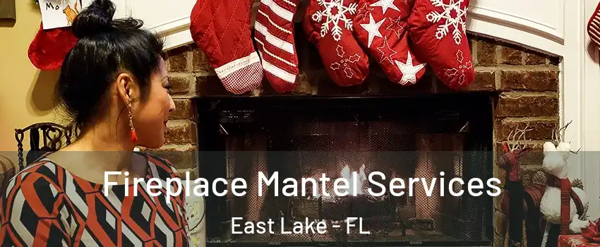  Fireplace Mantel Services East Lake - FL