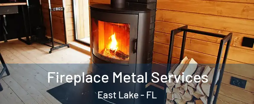 Fireplace Metal Services East Lake - FL