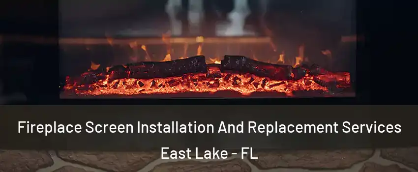  Fireplace Screen Installation And Replacement Services East Lake - FL