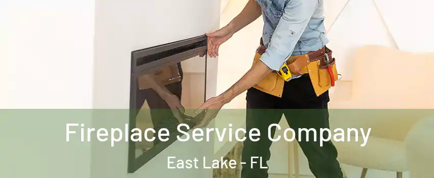  Fireplace Service Company East Lake - FL