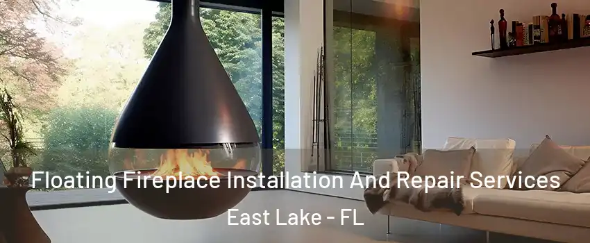  Floating Fireplace Installation And Repair Services East Lake - FL
