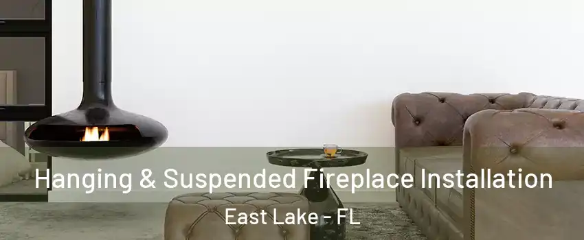  Hanging & Suspended Fireplace Installation East Lake - FL