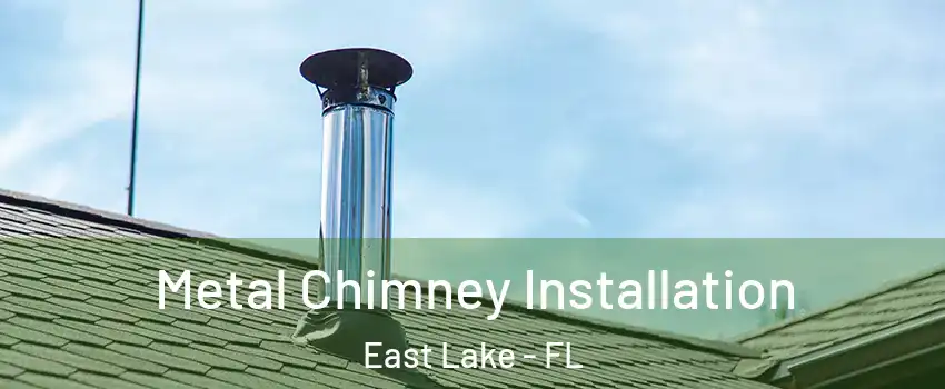  Metal Chimney Installation East Lake - FL