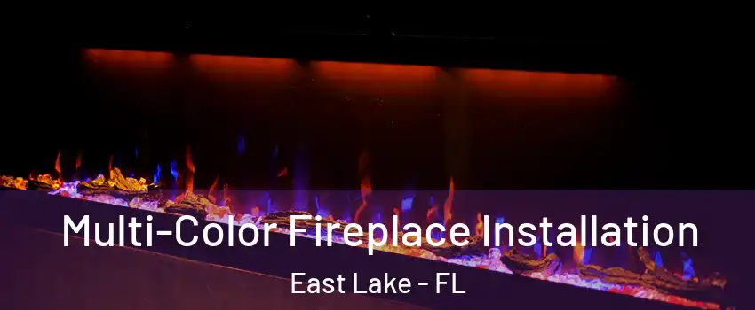  Multi-Color Fireplace Installation East Lake - FL