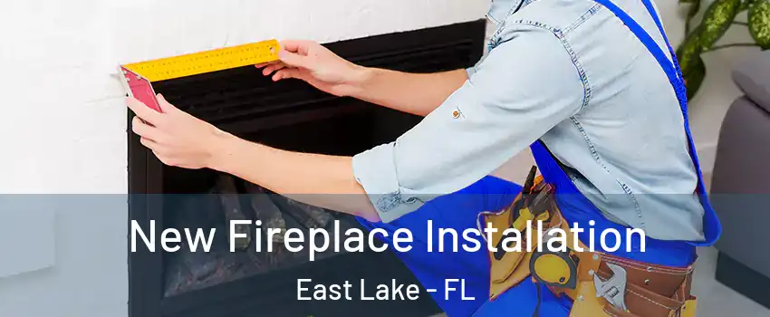  New Fireplace Installation East Lake - FL