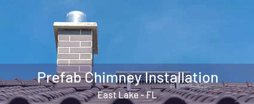  Prefab Chimney Installation East Lake - FL
