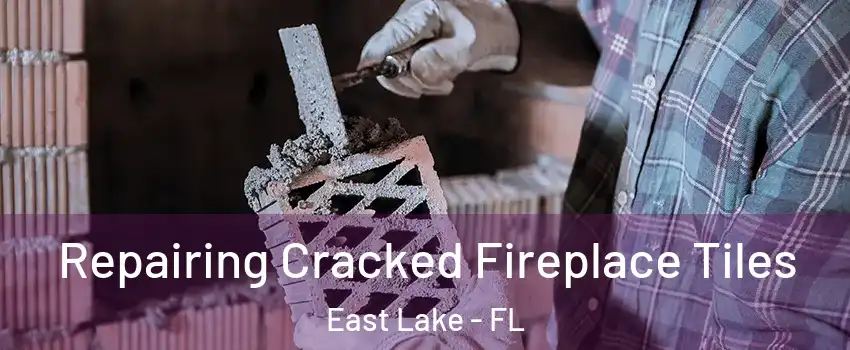  Repairing Cracked Fireplace Tiles East Lake - FL