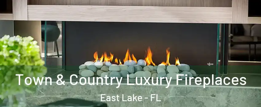  Town & Country Luxury Fireplaces East Lake - FL