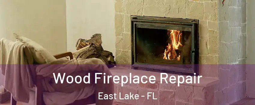  Wood Fireplace Repair East Lake - FL